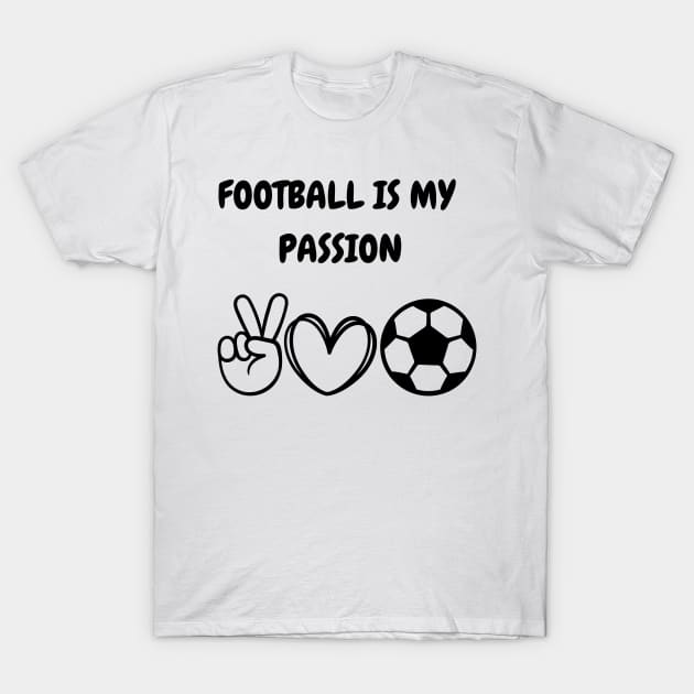 Football is my passion T-Shirt by Diogomorgadoo